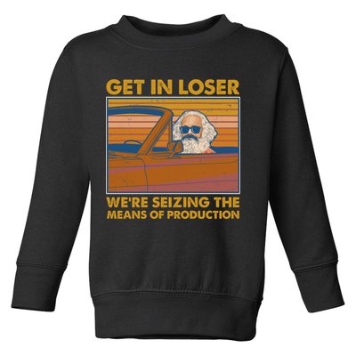 Karl Marx Get In Loser We're Seizing The Means Of Production  Toddler Sweatshirt