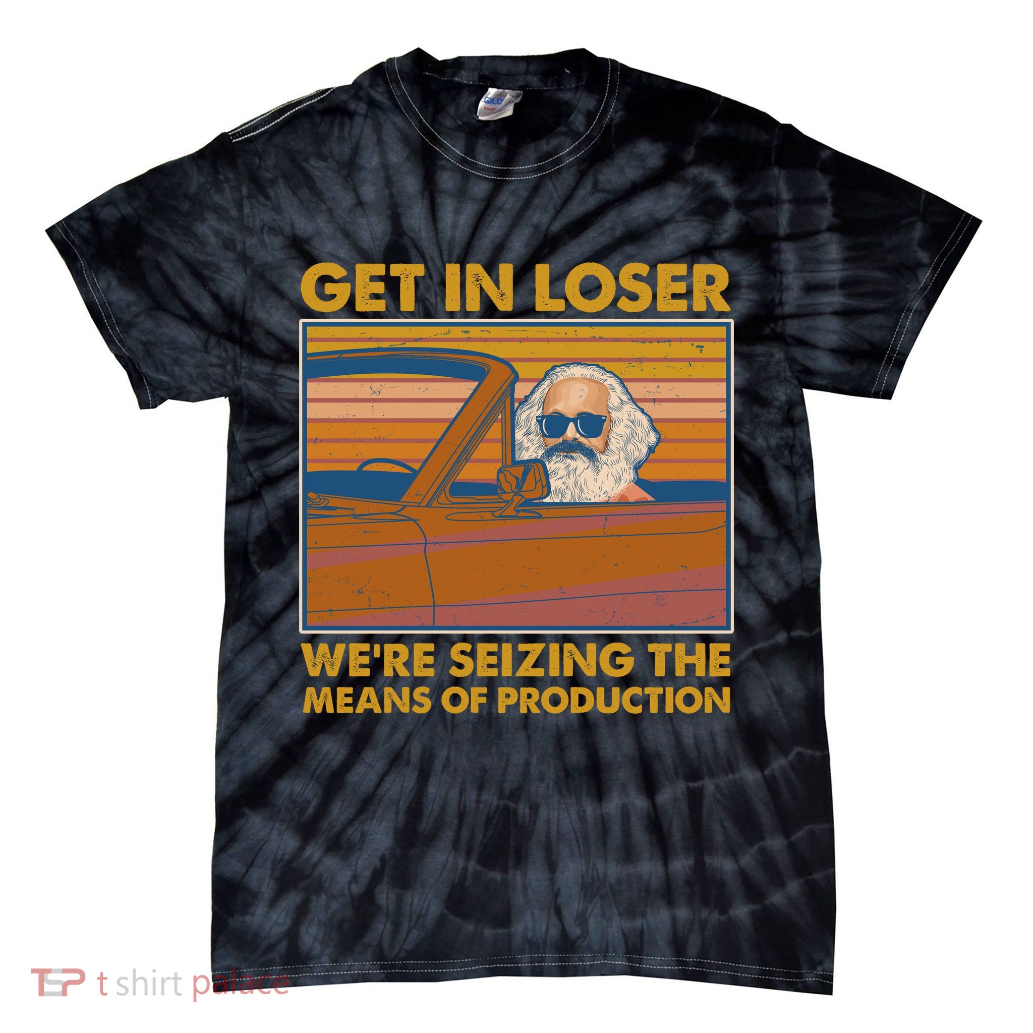 Karl Marx Get In Loser We're Seizing The Means Of Production  Tie-Dye T-Shirt