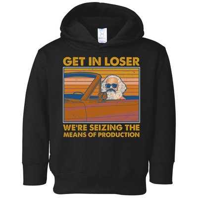 Karl Marx Get In Loser We're Seizing The Means Of Production  Toddler Hoodie