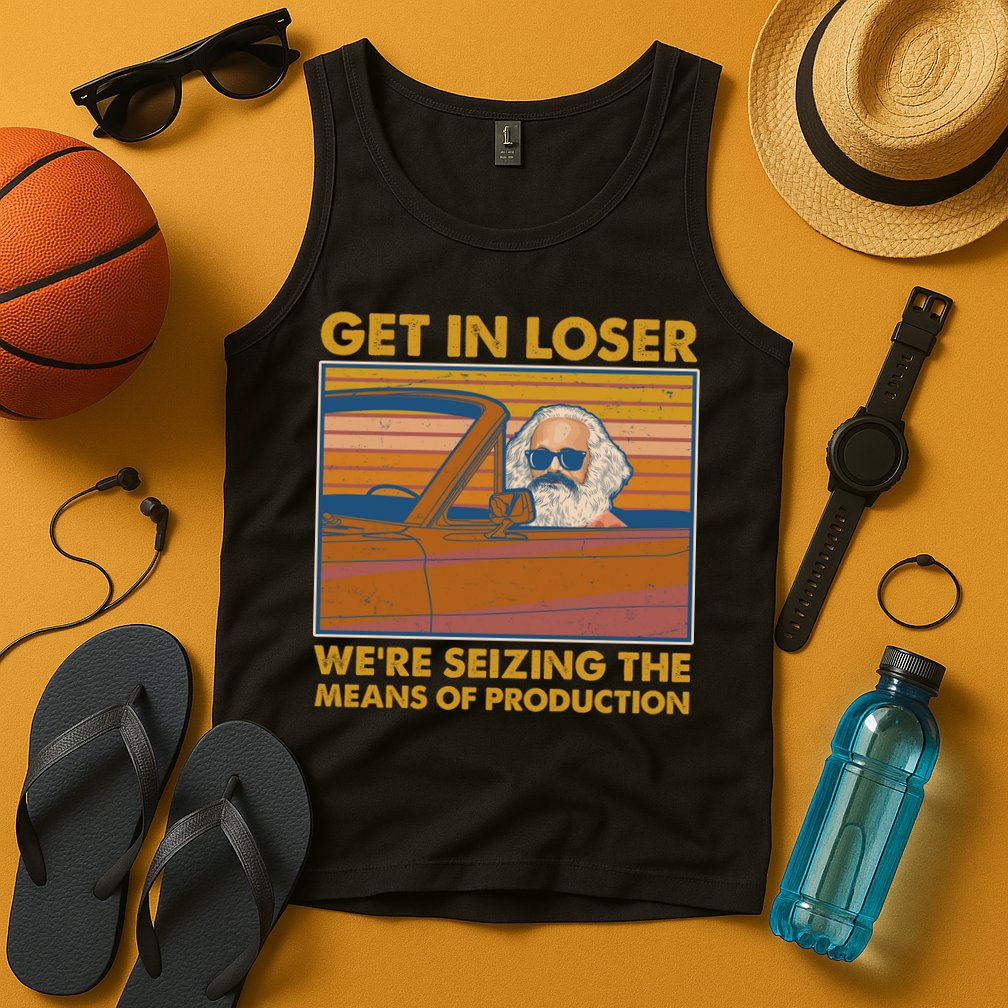 Karl Marx Get In Loser We're Seizing The Means Of Production  Tank Top