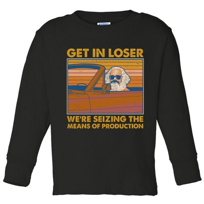Karl Marx Get In Loser We're Seizing The Means Of Production  Toddler Long Sleeve Shirt