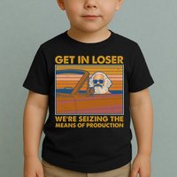 Karl Marx Get In Loser We're Seizing The Means Of Production  Toddler T-Shirt