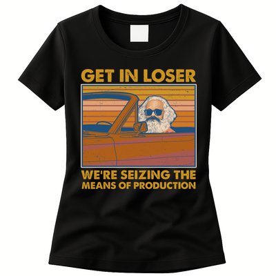 Karl Marx Get In Loser We're Seizing The Means Of Production  Womens T-Shirt