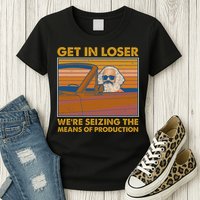 Karl Marx Get In Loser We're Seizing The Means Of Production  Womens T-Shirt