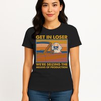 Karl Marx Get In Loser We're Seizing The Means Of Production  Womens T-Shirt