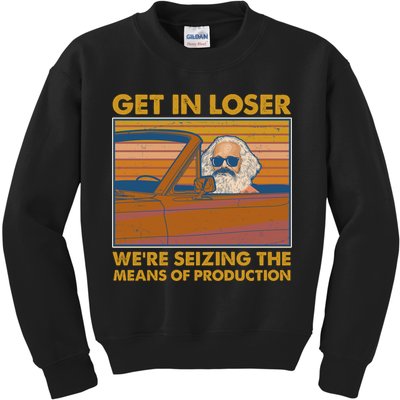 Karl Marx Get In Loser We're Seizing The Means Of Production  Kids Sweatshirt