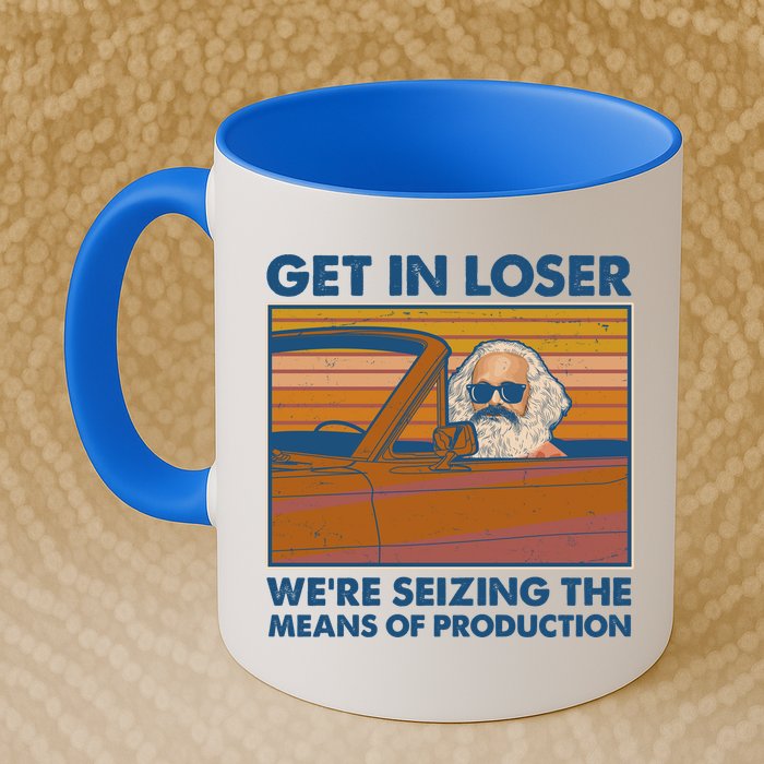Karl Marx Get In Loser We're Seizing The Means Of Production  Mug