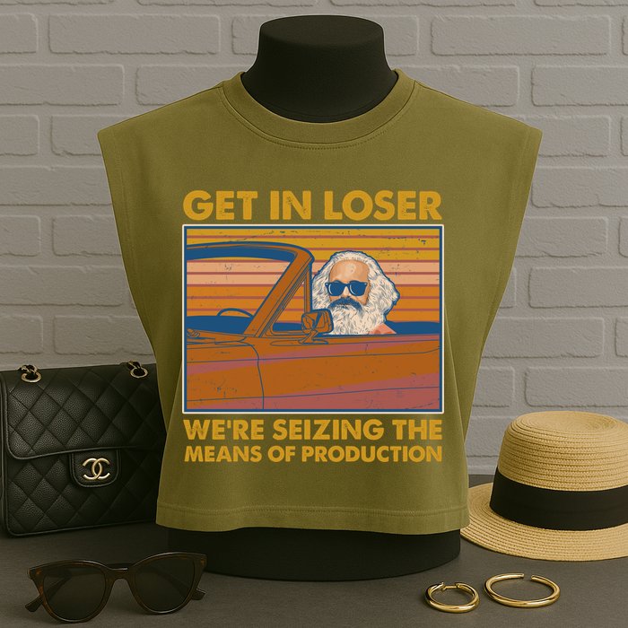 Karl Marx Get In Loser We're Seizing The Means Of Production  Garment-Dyed Women's Muscle Tee