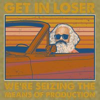 Karl Marx Get In Loser We're Seizing The Means Of Production  Garment-Dyed Women's Muscle Tee