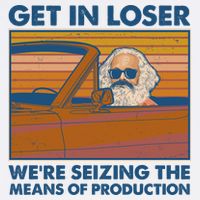 Karl Marx Get In Loser We're Seizing The Means Of Production  Garment-Dyed Sweatshirt