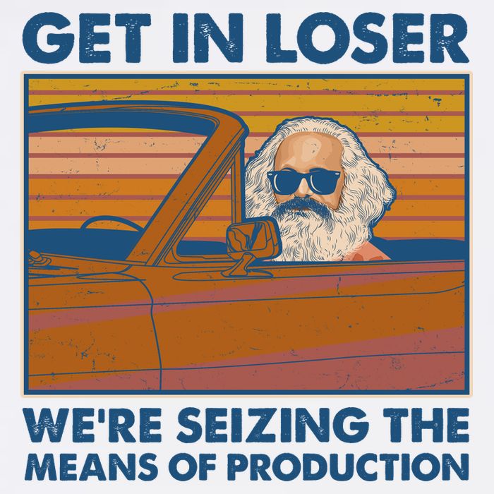 Karl Marx Get In Loser We're Seizing The Means Of Production  Garment-Dyed Sweatshirt