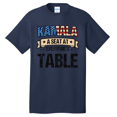 Kamala A Seat At EveryoneS Table Kamala Harris Tall T-Shirt