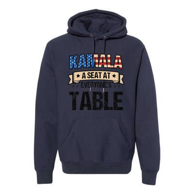 Kamala A Seat At EveryoneS Table Kamala Harris Premium Hoodie