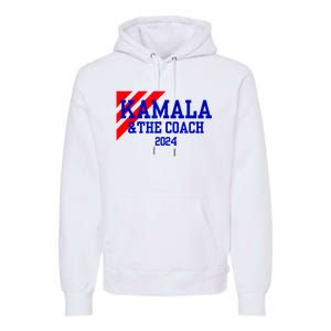 Kamala And The Coach 2024 Kamala Harris Tim Walz Premium Hoodie