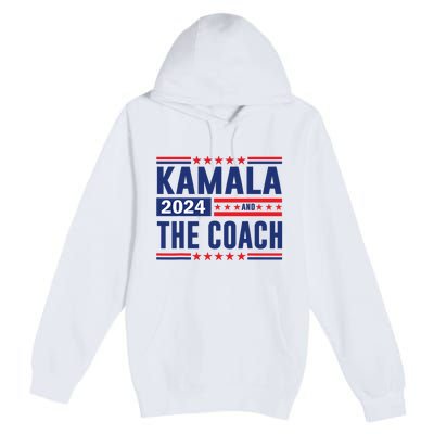 Kamala And The Coach 2024 Election Kamala Harris Tim Waltz Premium Pullover Hoodie