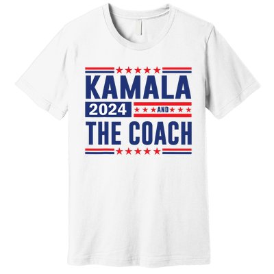 Kamala And The Coach 2024 Election Kamala Harris Tim Waltz Premium T-Shirt