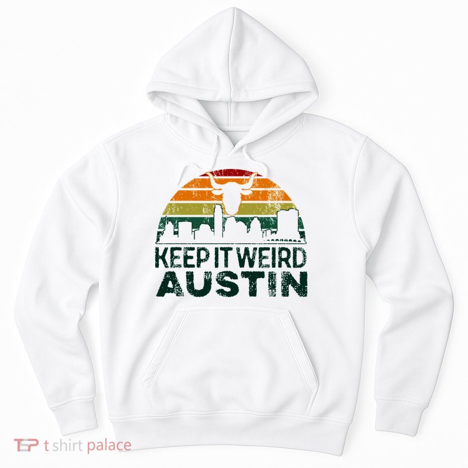 Keep Austin Texas Weird For Austinite Hoodie