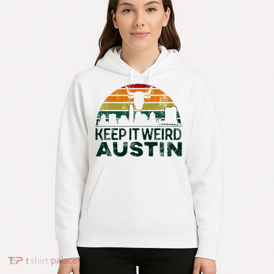 Keep Austin Texas Weird For Austinite Hoodie