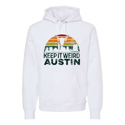 Keep Austin Texas Weird For Austinite Premium Hoodie