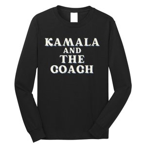 Kamala And The Coach For Kamala Harris Tim Walz 2024 Long Sleeve Shirt