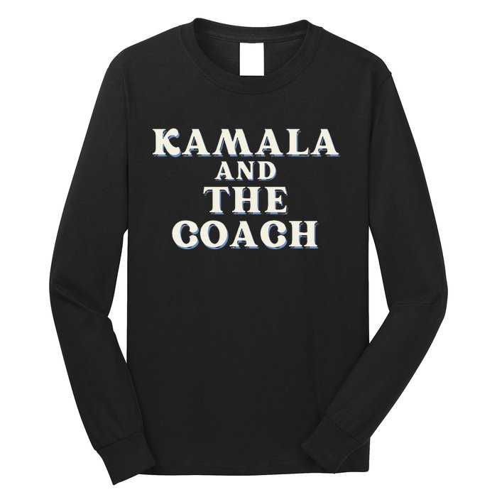 Kamala And The Coach For Kamala Harris Tim Walz 2024 Long Sleeve Shirt