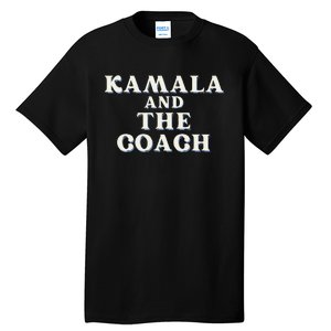 Kamala And The Coach For Kamala Harris Tim Walz 2024 Tall T-Shirt