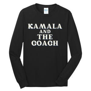 Kamala And The Coach For Kamala Harris Tim Walz 2024 Tall Long Sleeve T-Shirt