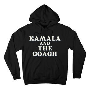 Kamala And The Coach For Kamala Harris Tim Walz 2024 Tall Hoodie