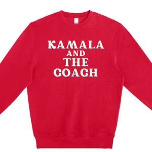 Kamala And The Coach For Kamala Harris Tim Walz 2024 Premium Crewneck Sweatshirt