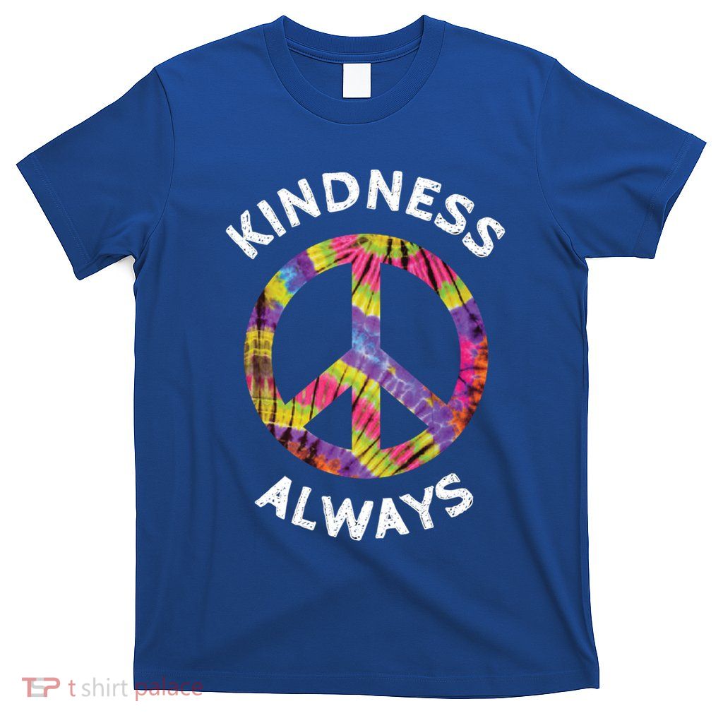 Kindness Always Tie Dye Peace Sign Spread Joy Gift T-Shirt