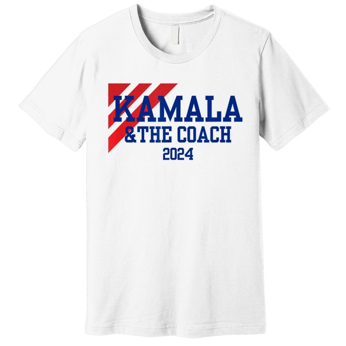 Kamala And The Coach 2024 Kamala Harris Tim Walz Premium T-Shirt