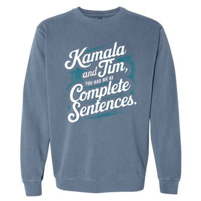 Kamala And Tim You Had Me At Complete Sentences Garment-Dyed Sweatshirt