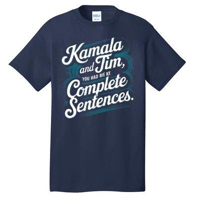 Kamala And Tim You Had Me At Complete Sentences Tall T-Shirt