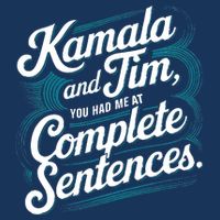 Kamala And Tim You Had Me At Complete Sentences Button