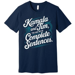 Kamala And Tim You Had Me At Complete Sentences Premium T-Shirt