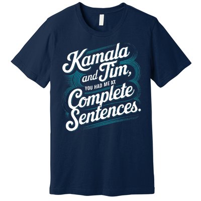 Kamala And Tim You Had Me At Complete Sentences Premium T-Shirt