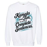 Kamala And Tim You Had Me At Complete Sentences Garment-Dyed Sweatshirt