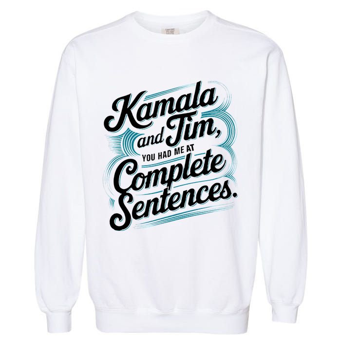 Kamala And Tim You Had Me At Complete Sentences Garment-Dyed Sweatshirt