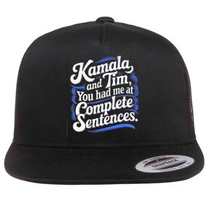 Kamala And Tim You Had Me At Complete Sentences Flat Bill Trucker Hat