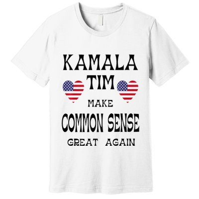 Kamala And Tim Make Common Sense Great Again Premium Premium T-Shirt