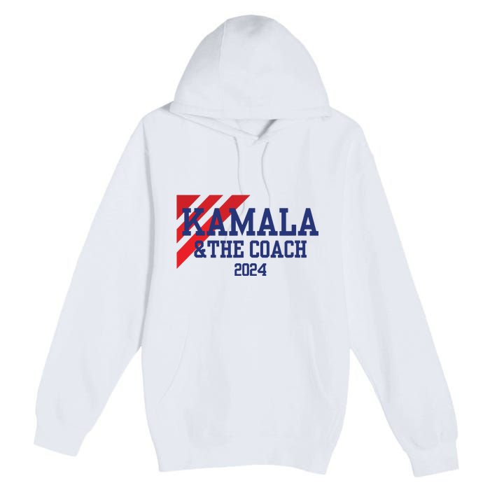 Kamala And The Coach 2024 Kamala Harris Tim Walz Premium Pullover Hoodie