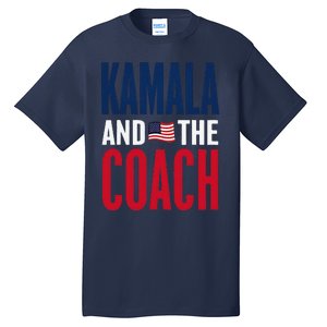 Kamala And The Coach 2024 Election Kamala Harris Tim Walz Tall T-Shirt