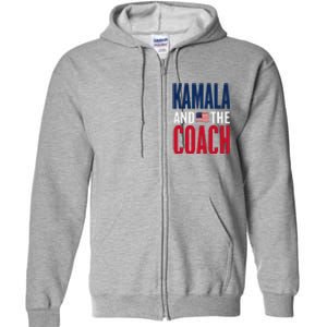 Kamala And The Coach 2024 Election Kamala Harris Tim Walz Full Zip Hoodie