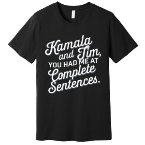 Kamala And Tim You Had Me At Complete Sentences Premium T-Shirt