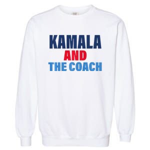 Kamala And The Coach Tim Walz And Kamala Harris Garment-Dyed Sweatshirt