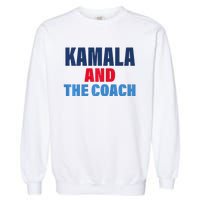 Kamala And The Coach Tim Walz And Kamala Harris Garment-Dyed Sweatshirt