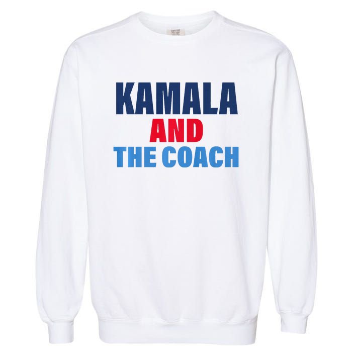 Kamala And The Coach Tim Walz And Kamala Harris Garment-Dyed Sweatshirt