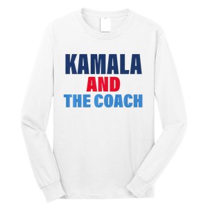 Kamala And The Coach Tim Walz And Kamala Harris Long Sleeve Shirt