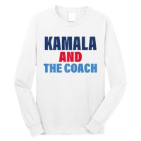 Kamala And The Coach Tim Walz And Kamala Harris Long Sleeve Shirt