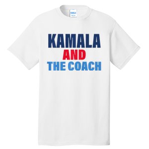 Kamala And The Coach Tim Walz And Kamala Harris Tall T-Shirt